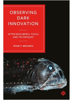 Observing Dark Innovation: After Neoliberal Tools and Techniques 