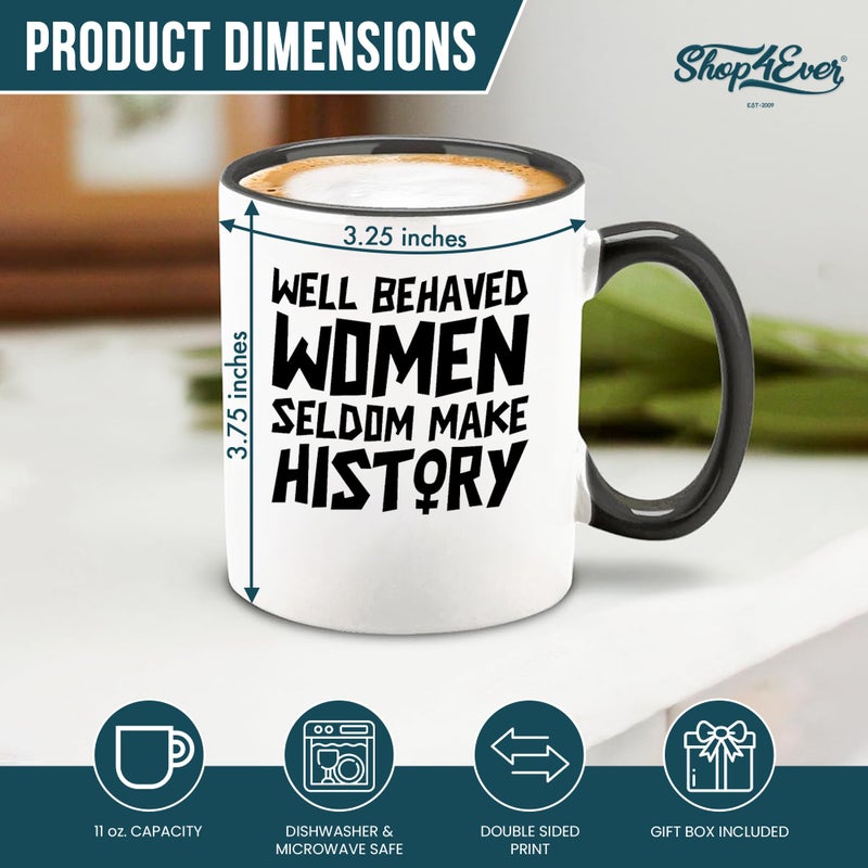 shop4ever Well Behaved Women Seldom Make History Ceramic Coffee Mug Cup, Feminist Gift 11 oz. (Black Handle) - Image 2