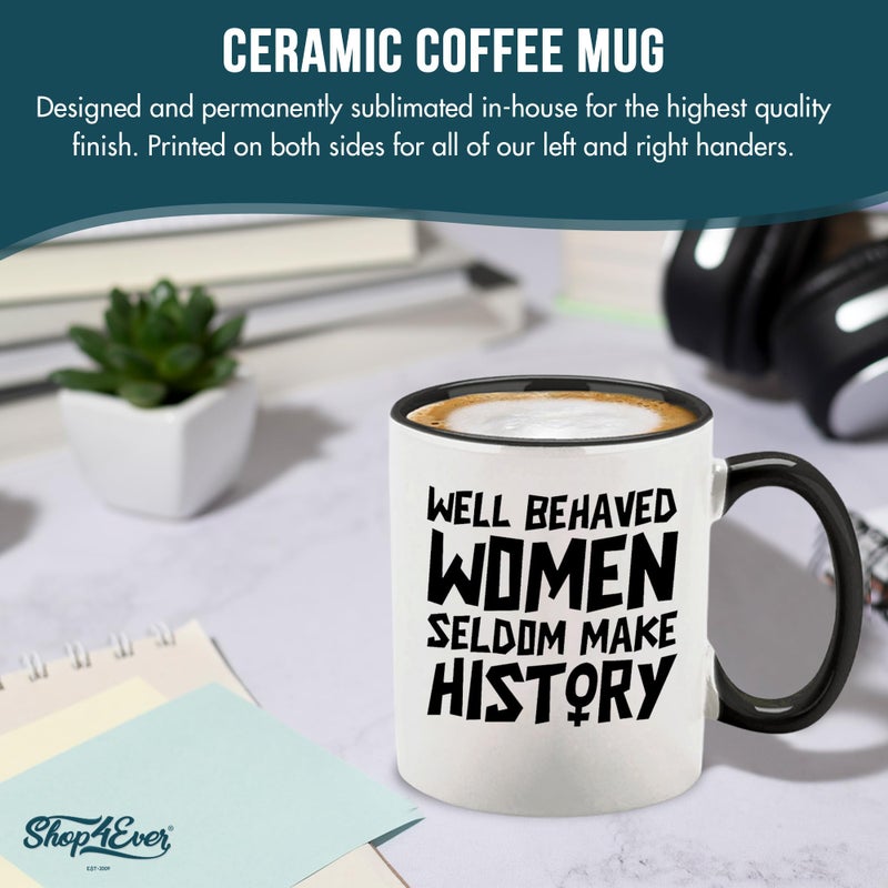 shop4ever Well Behaved Women Seldom Make History Ceramic Coffee Mug Cup, Feminist Gift 11 oz. (Black Handle) - Image 5