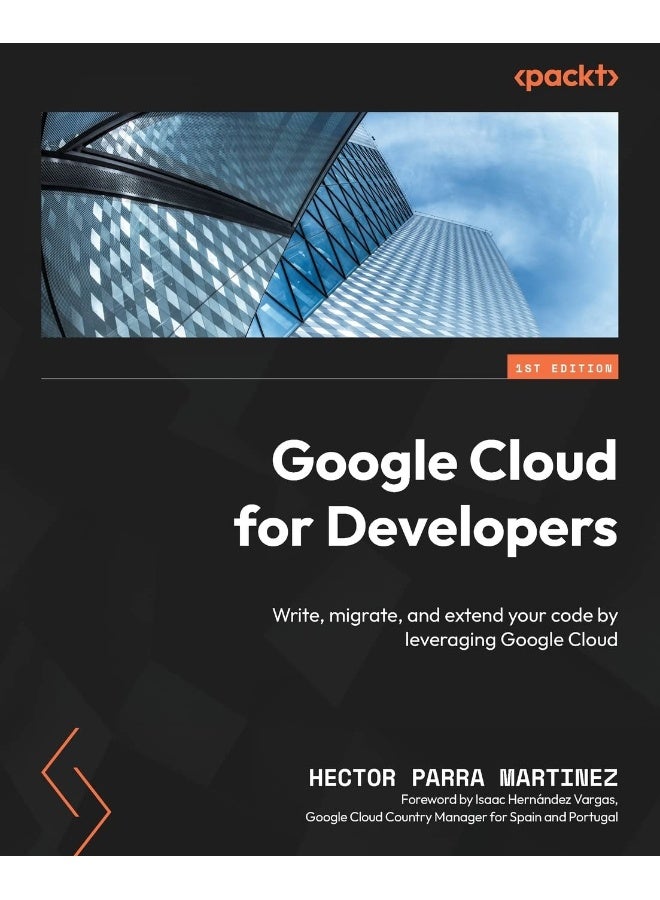 Google Cloud for Developers: Write, migrate, and extend your code by leveraging Google Cloud