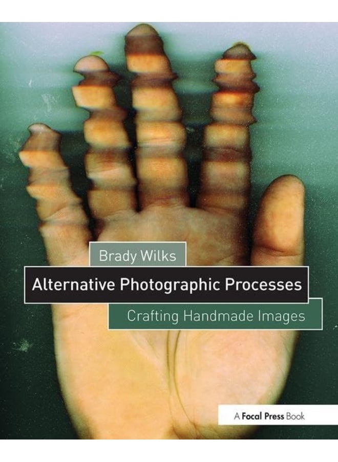 Alternative Photographic Processes: Crafting Handmade Images 
