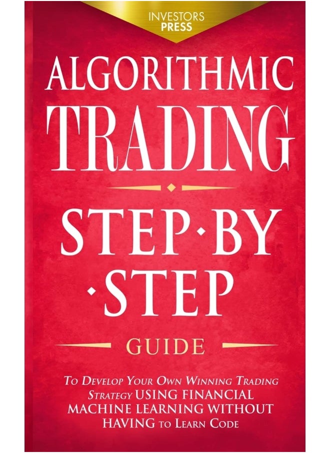 Muze Publishing ALGORITHMIC TRADING: Step-By-Step Guide to Develop Your Own Winning Trading Strategy Using Financial Machine Learning Without Having to Learn Code  - Image 1