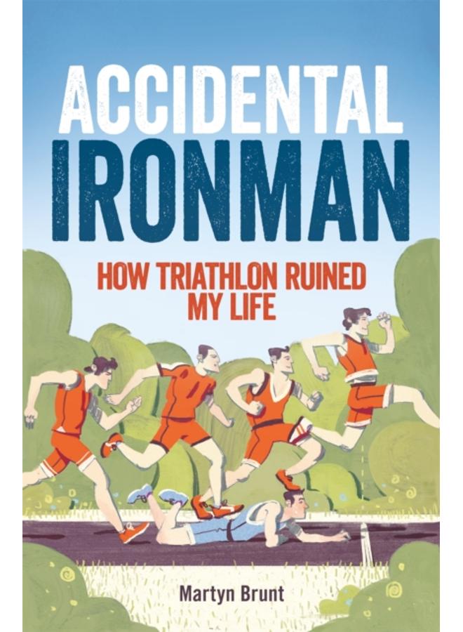 Accidental Ironman : How Triathlon Ruined My Life 