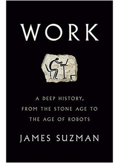 Work: A Deep History, from the Stone Age to the Age of Robots 