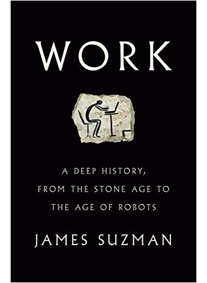 Work: A Deep History, from the Stone Age to the Age of Robots 