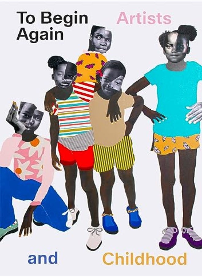 To Begin Again Artists And Childhood by de Blois, Jeffrey - Erickson, Ruth - Medvedow, Jill - Bennett, Joshua - Craycroft, Anna - Higonnet, Hardcover 