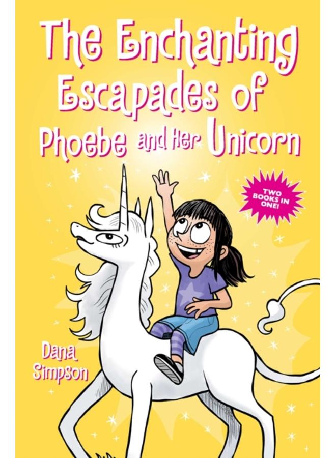 The Enchanting Escapades of Phoebe and Her Unicorn : Two Books in One!