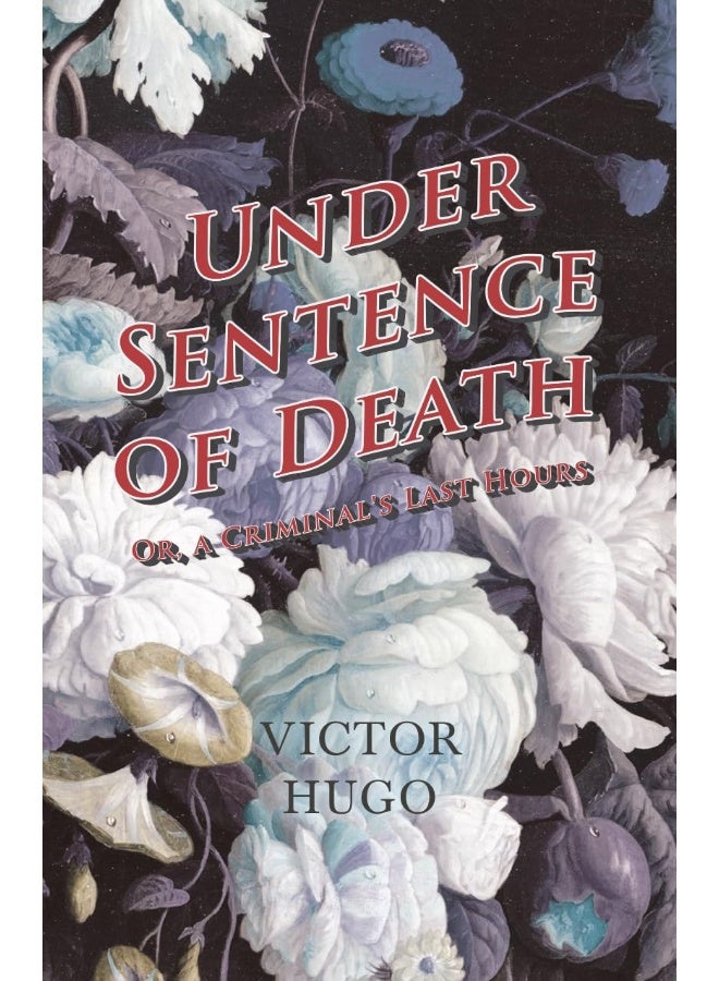 Under Sentence of Death - Or, a Criminal's Last Hours 