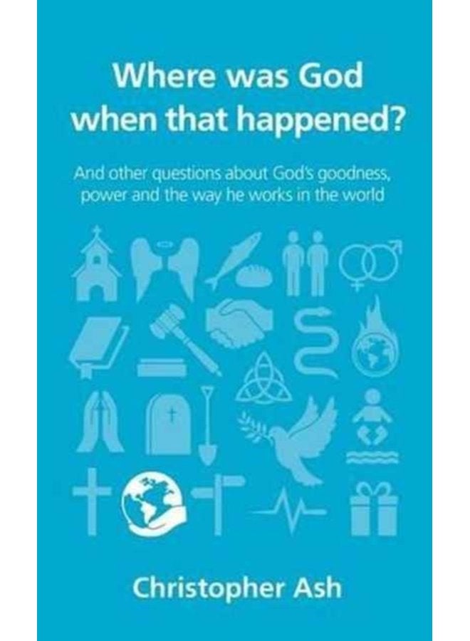 Where was God when that happened And other questions about God s goodness power and the way he works in the world - Paperback