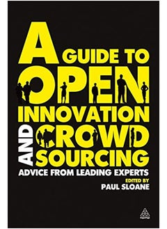 A Guide to Open Innovation and Crowdsourcing: Advice from Leading Experts in the Field