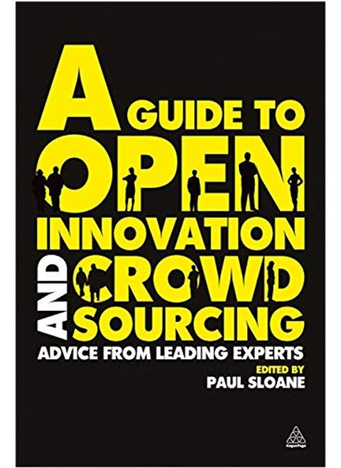 A Guide to Open Innovation and Crowdsourcing: Advice from Leading Experts in the Field