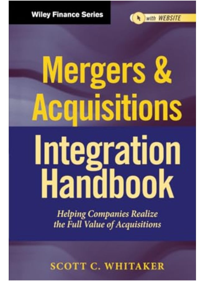 Mergers And Acquisitions Integration Handbook Helping Companies Realize The Full Value Of Acquisit 