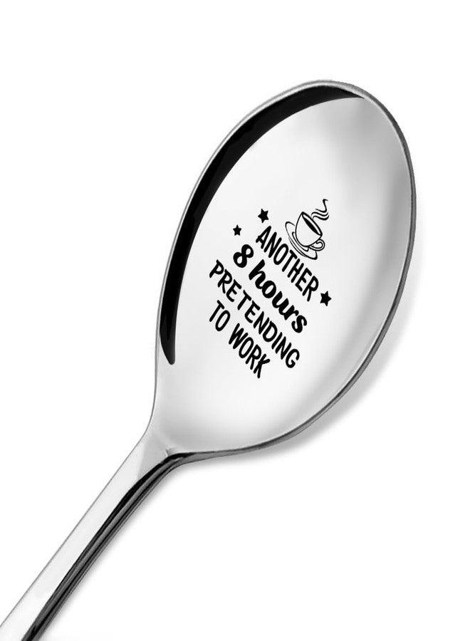 ZBBFSCSB Another 8 Hours Pretending To Work Engraved Stainless Steel Spoon, Funny Coffee Spoons for Office Use In Companies, Humor and Satire Ice Cream Spoon Gifts for Office Workers Colleague - Image 1