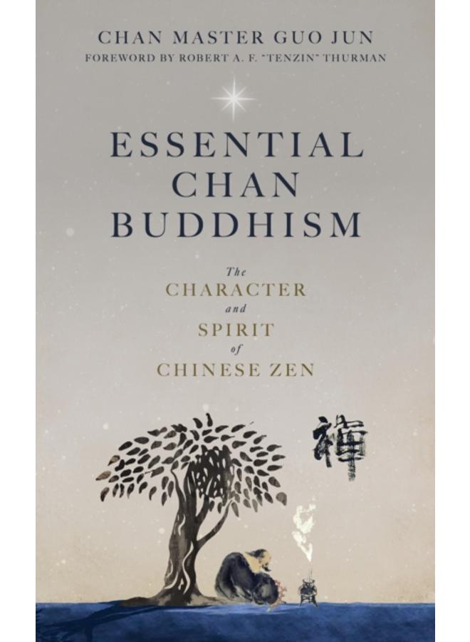 Essential Chan Buddhism : The Character and Spirit of Chinese Zen 