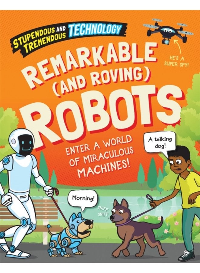 Stupendous and Tremendous Technology Remarkable and Roving Robots - Hardback