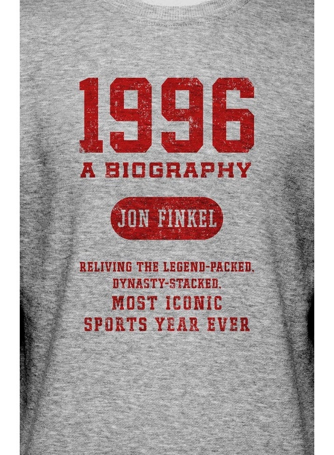 1996: A Biography -- Reliving the Legend-Packed, Dynasty-Stacked, Most Iconic Sports Year Ever 