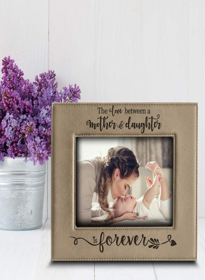 BELLA BUSTA- the Love Between a Mother and Daughter is Forever- Mother's Day Gift from Daughter- Mom Gifts-Christmas Gift- Engraved Leather Picture Frame (4 x 6 Horizontal) - Image 2