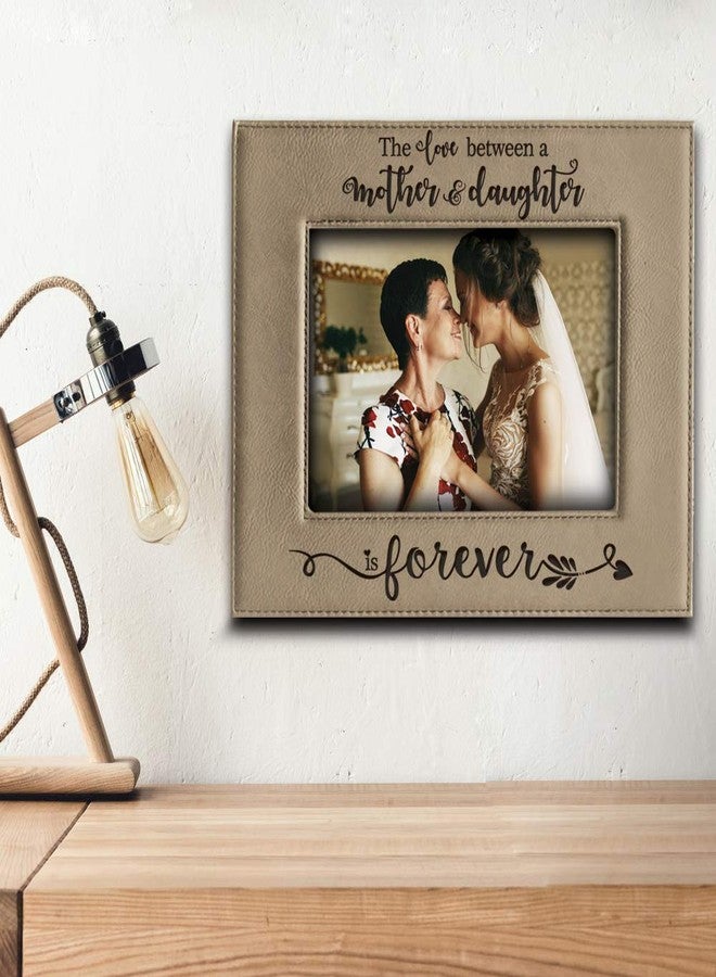 BELLA BUSTA- the Love Between a Mother and Daughter is Forever- Mother's Day Gift from Daughter- Mom Gifts-Christmas Gift- Engraved Leather Picture Frame (4 x 6 Horizontal) - Image 3