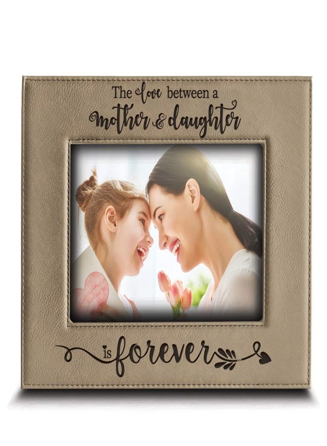 BELLA BUSTA- the Love Between a Mother and Daughter is Forever- Mother's Day Gift from Daughter- Mom Gifts-Christmas Gift- Engraved Leather Picture Frame (4 x 6 Horizontal) - Image 1