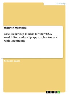 New leadership models for the VUCA world. Five leadership approaches to cope with uncertainty 
