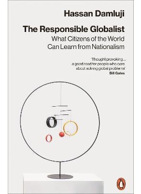 The Responsible Globalist: What Citizens of the World Can Learn from Nationalism 