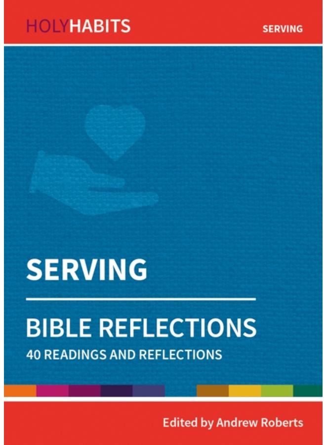 Holy Habits Bible Reflections: Serving : 40 readings and reflections 