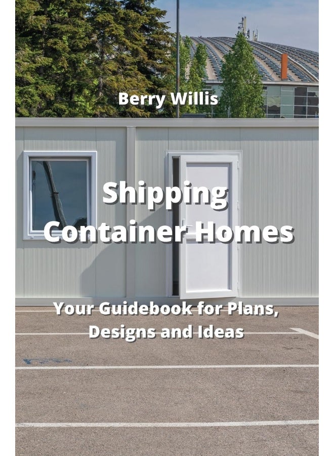 Shipping Container Homes: Your Guidebook for Plans, Designs and Ideas - Image 1