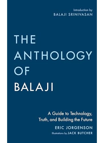 The Anthology Of Balaji A Guide To Technology Truth And Building The Future 
