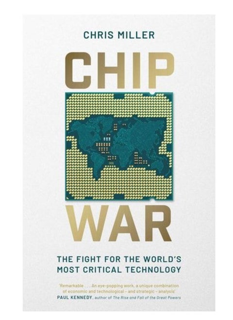 CHIP WAR: The Fight for the World's Most Critical Technology