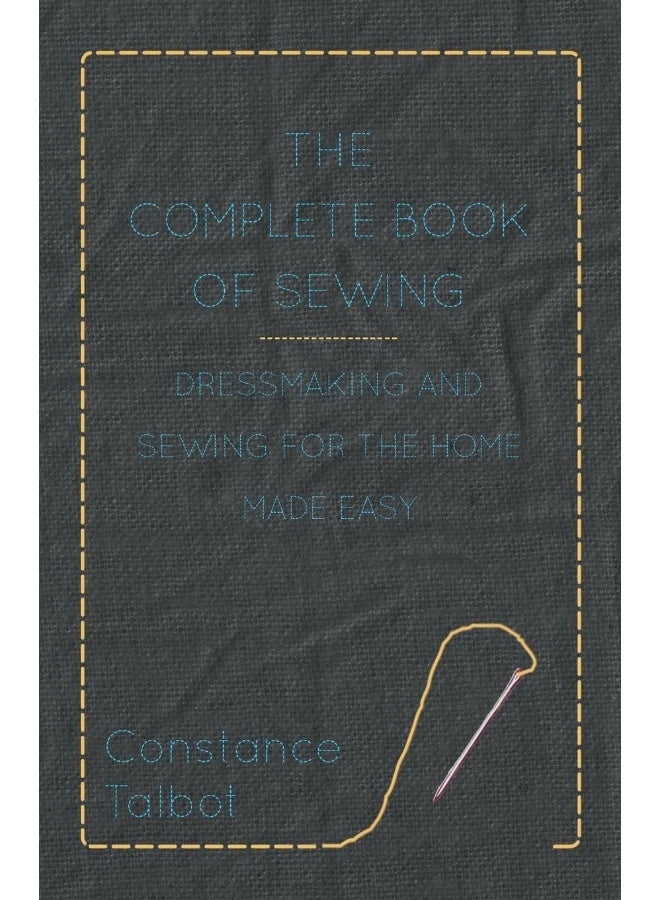 Read Books The Complete of Sewing - Dressmaking and Sewing for the Home Made Easy 
