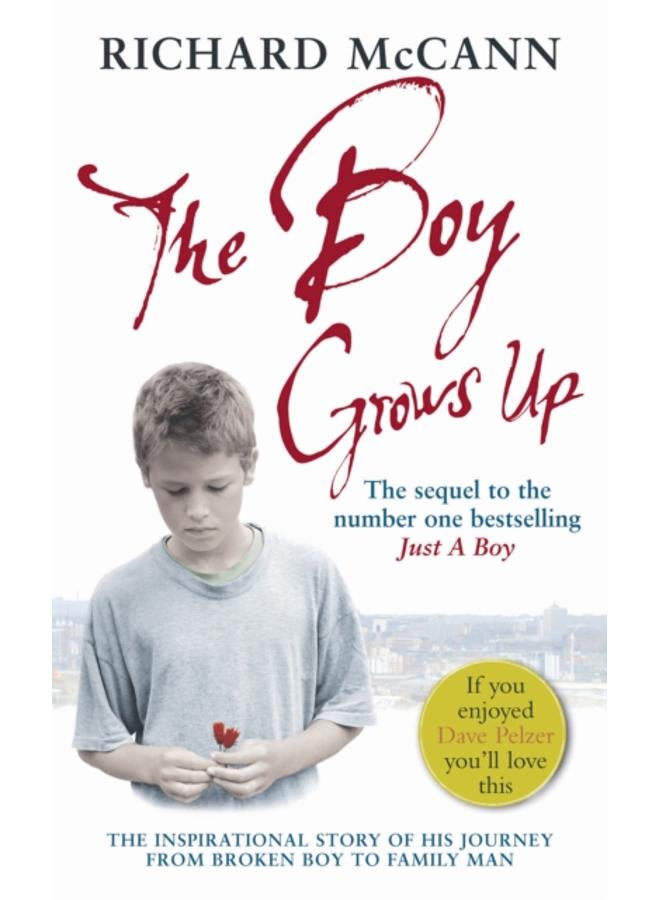 The Boy Grows Up : The inspirational story of his journey from broken boy to family man 