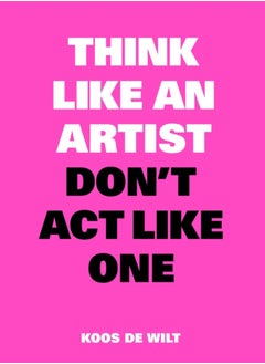 Think Like an Artist, Don't Act Like One 