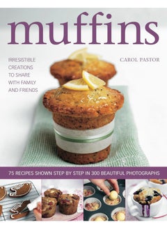 Muffins: Irresistible Creations to Share with Family and Fr 