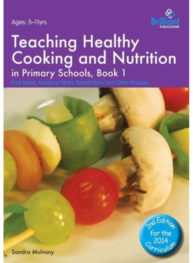 Teaching Healthy Cooking and Nutrition in Primary Schools Book 1 2nd edition Fruit Salad Rainbow Sticks Bread Pizza and Other Recipes - Paperback