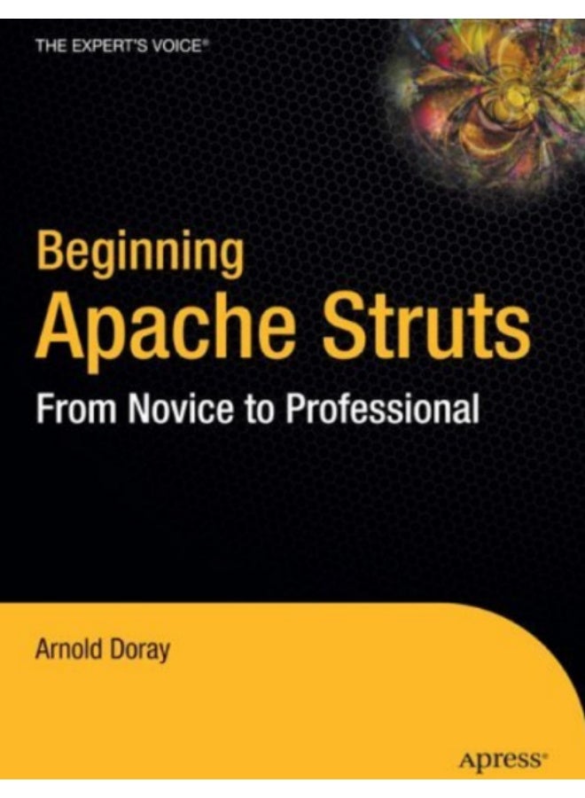 "Beginning Apache Struts: From Novice to Professional" is a practical guide by Arnold Durai, designed specifically for Java programmers who have knowledge of JSP but limited or no experience with Servlet technology. - Image 1