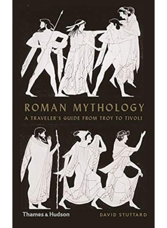 Roman Mythology : A Traveller's Guide from Troy to Tivoli