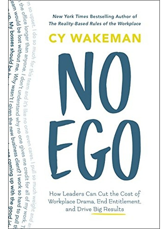 No Ego How Leaders Can Cut The Cost Of Workplace Drama End Entitlement And Drive Big Results By Wakeman, Cy Hardcover 