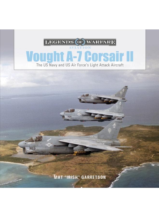 Vought A-7 Corsair??II : The US Navy and US Air Force's Light Attack Aircraft 