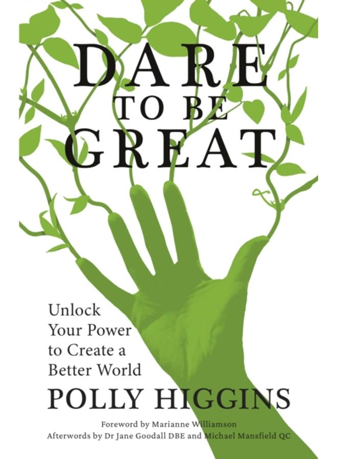 Dare To Be Great : Unlock Your Power to Create a Better World 