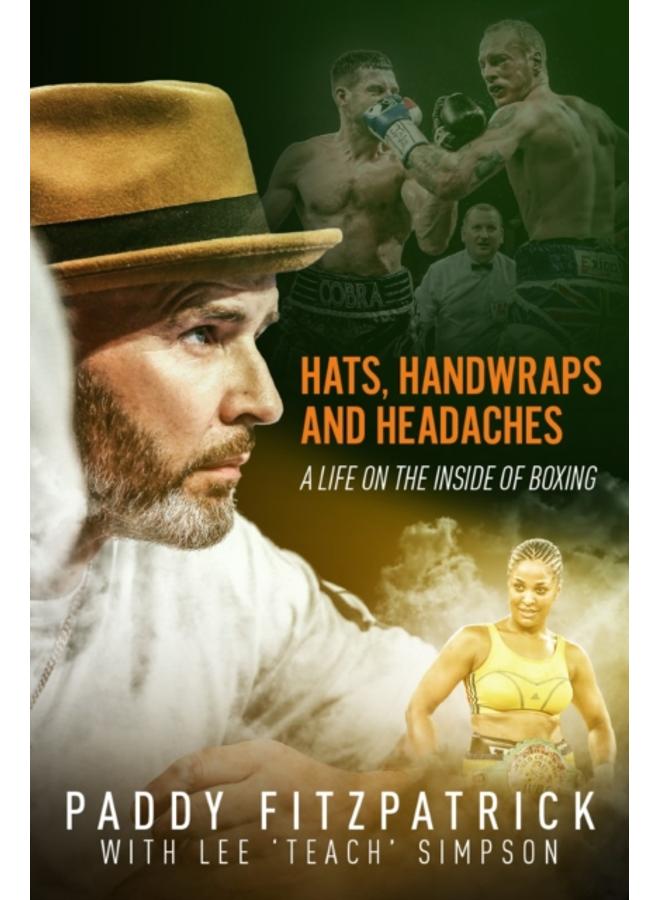 Hats, Handwraps and Headaches : A Life on the Inside of Boxing 