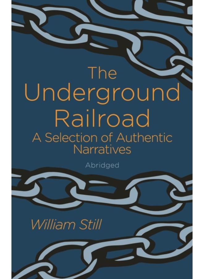 The Underground Railroad : A Selection of Authentic Narratives 