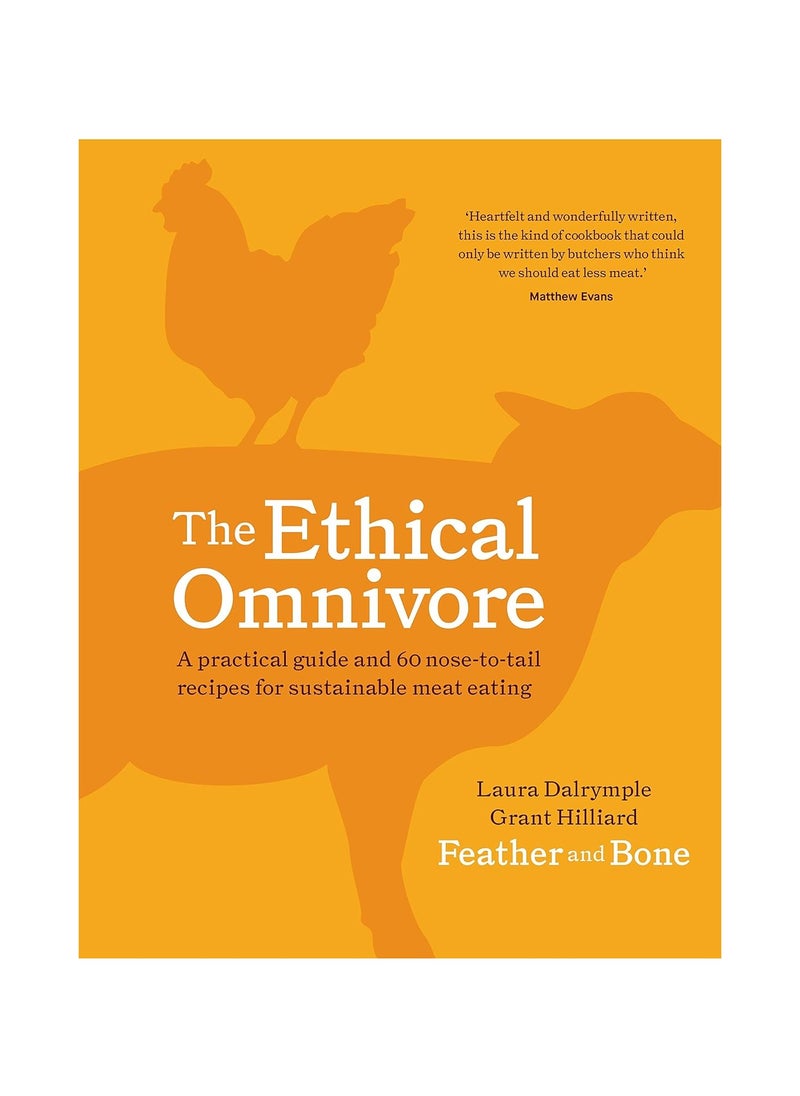 The Ethical Omnivore A Practical Guide and 60 Nosetotail Recipes for Sustainable Meat Eating 