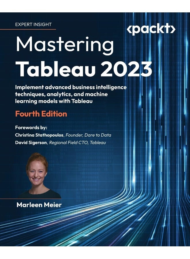 Mastering Tableau 2023 - Fourth Edition: Implement advanced business intelligence techniques, analytics, and machine learning models with Tableau