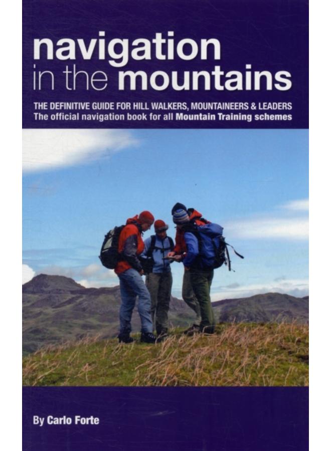 Navigation in the Mountains : The Definitive Guide for Hill Walkers, Mountaineers & Leaders - the Official Navigation Book for All Mountain Leader Training Schemes