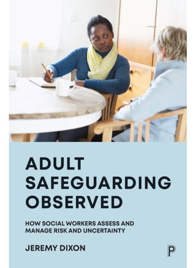 Adult Safeguarding Observed How Social Workers Assess and Manage Risk and Uncertainty - Paperback