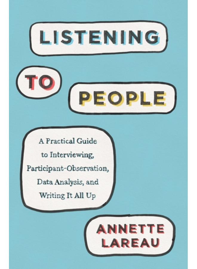 Listening to People : A Practical Guide to Interviewing, Participant Observation, Data Analysis, and Writing It All Up 
