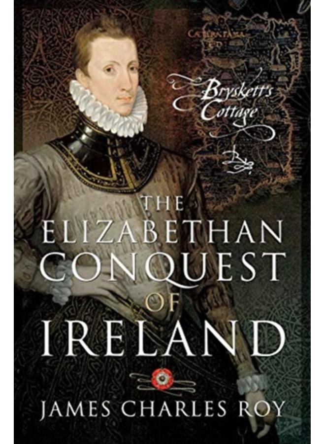The Elizabethan Conquest of Ireland 