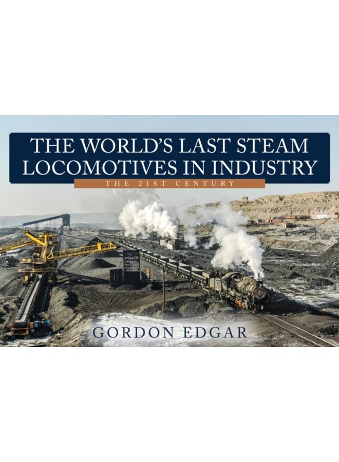 The World's Last Steam Locomotives in Industry: The 21st Century 