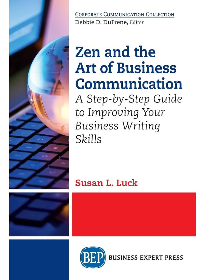 Zen and the Art of Business Communication: A Step-by-Step Guide to Improving Your Business Writing Skills