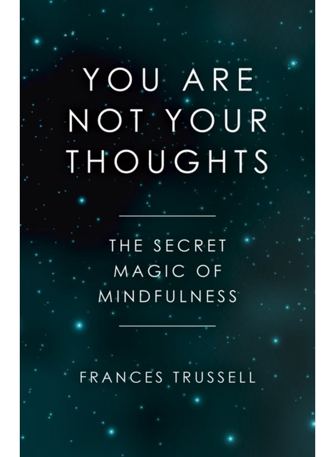 You Are Not Your Thoughts The Secret Magic of Mindfulness - Paperback